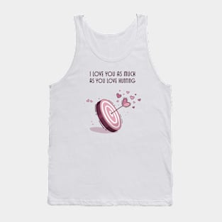 I Love You As Much As You Love Hunting Tank Top